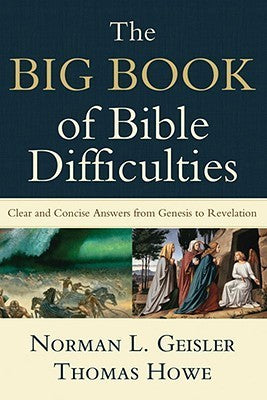 The Big Book of Bible Difficulties: Clear and Concise Answers From Genesis to Revelation