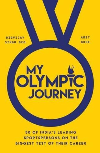 My Olympic Journey : 50 of India's Leading Sportspersons on the Biggest Test of Their Career - Thryft