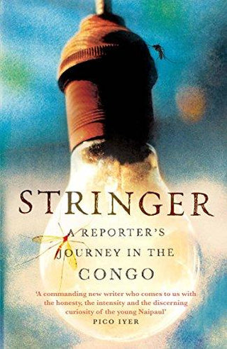 Stringer - A Reporter's Journey In The Congo - Thryft