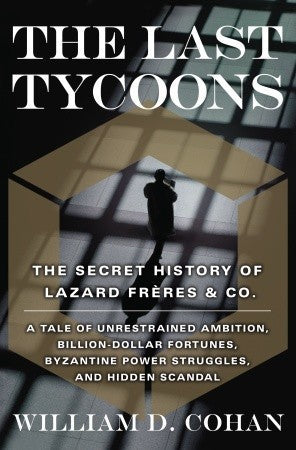 The Last Tycoons: The Secret History of Lazard Frères & Co.