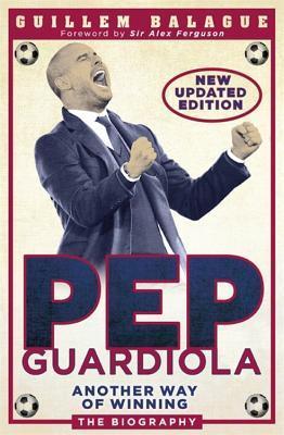 Pep Guardiola : Another Way of Winning: The Biography - Thryft
