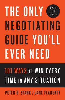 The Only Negotiating Guide You'll Ever Need: 101 Ways to Win Every Time in Any Situation - Thryft