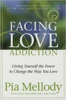 Facing Love Addiction: Giving Yourself the Power to Change the Way You Love