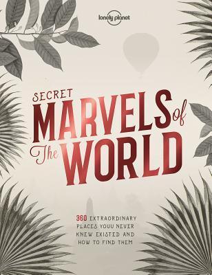 Lonely Planet Secret Marvels of the World : 360 extraordinary places you never knew existed and where to find them - Thryft