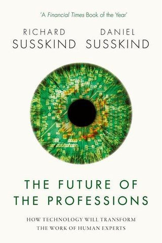 The Future of the Professions : How Technology Will Transform the Work of Human Experts - Thryft