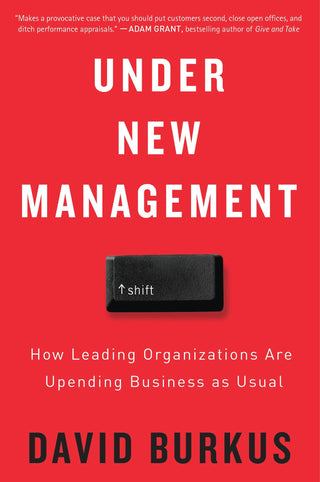 Under New Management : How Leading Organizations Are Upending Business as Usual - Thryft