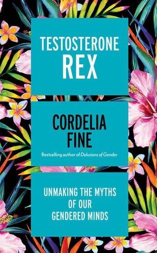 Testosterone Rex - Unmaking The Myths Of Our Gendered Minds - Thryft