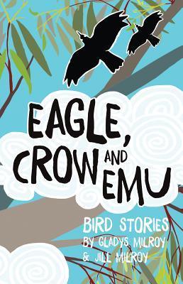 Eagle, Crow and Emu: Bird Stories - Thryft