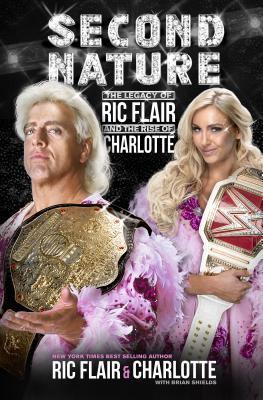 Second Nature: The Legacy of Ric Flair and the Rise of Charlotte - Thryft