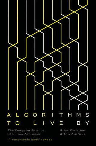 Algorithms to Live By: The Computer Science of Human Decisions