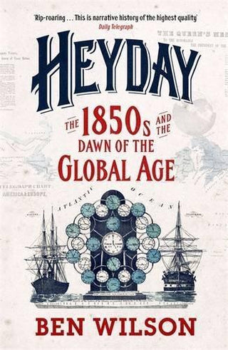 Heyday : The 1850s and the Dawn of the Global Age - Thryft
