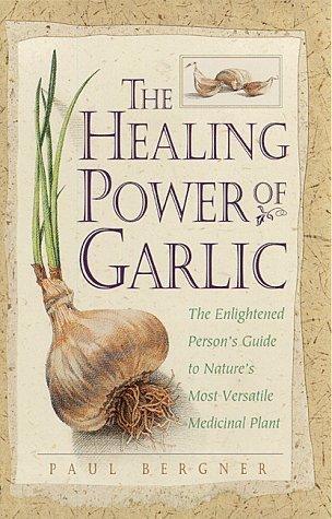 The Healing Power of Garlic : The Enlightened Person's Guide to Nature's Most Versatile Medicinal Plant - Thryft