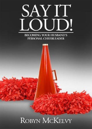 Say It Loud! Becoming Your Husbands Personal Cheerleader - Thryft