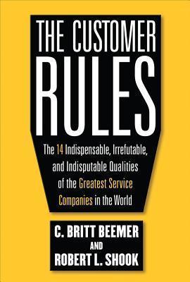 The Customer Rules: The 14 Indispensible, Irrefutable, and Indisputable Qualities of the Greatest Service Companies in the World - Thryft