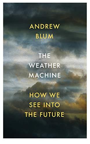 The Weather Machine : How We See Into the Future - Thryft