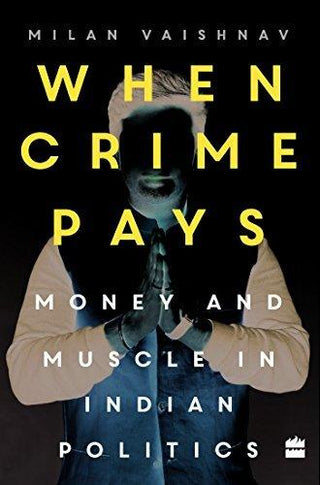 When Crime Pays : Money and Muscle in Indian Politics - Thryft