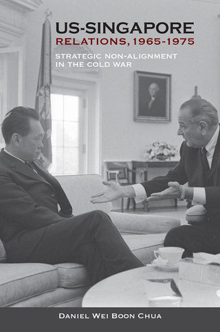 US-Singapore Relations, 1965-1975 : Strategic Non-alignment in the Cold War - Thryft