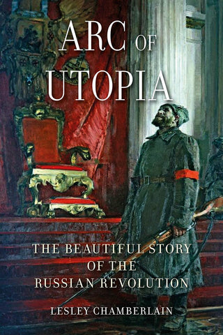 Arc of Utopia : The Beautiful Story of the Russian Revolution - Thryft