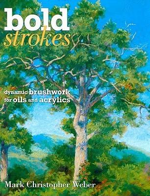 Bold Strokes : Dynamic Brushwork In Oils And Acrylics - Thryft