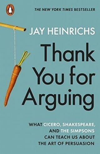 Thank You for Arguing : What Cicero, Shakespeare and the Simpsons Can Teach Us About the Art of Persuasion - Thryft