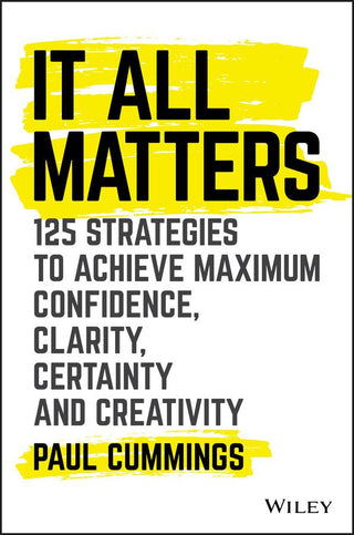 It All Matters: 125 Strategies to Achieve Maximum Confidence, Clarity, Certainty, and Creativity - Thryft
