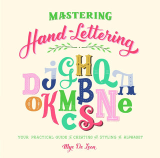 Mastering Hand-Lettering : Your Practical Guide to Creating and Styling the Alphabet - Thryft