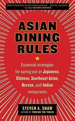 Asian Dining Rules : Essential Strategies for Eating Out at Japanese, Chinese, Southeast Asian, Korean, and Indian Restaurants - Thryft