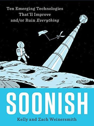 Soonish : Ten Emerging Technologies That Will Improve and/or Ruin Everything - Thryft