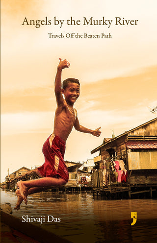 Angels by the Murky River: Travels Off the Beaten Path