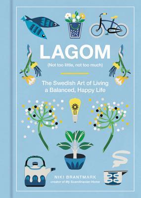 Lagom : Not Too Little, Not Too Much: The Swedish Art of Living a Balanced, Happy Life - Thryft