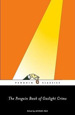 The Penguin Book of Gaslight Crime : Con Artists, Burglars, Rogues, and Scoundrels from the Timeof Sherlock Holmes - Thryft