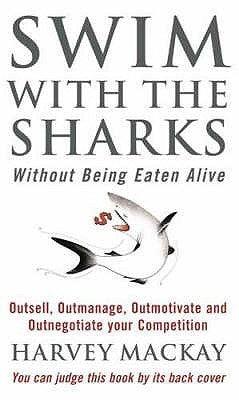 Swim With The Sharks Without Being Eaten Alive : Outsell, Outmanage, Outmotivate and Outnegotiate your Competition - Thryft