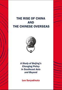 The Rise of China and the Chinese Overseas: A Study of Beijing's Changing Policy in Southeast Asia and Beyond