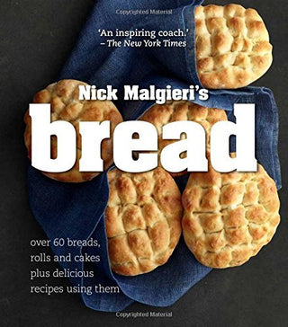 Nick Malgieri's Bread: Over 60 Breads, Rolls and Cakes Plus Delicious Recipes Using Them