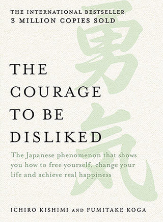 The Courage to Be Disliked