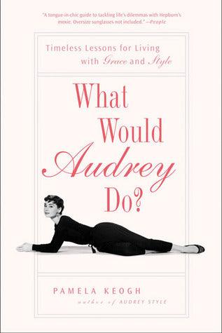 What Would Audrey Do? : Timeless Lessons for Living with Grace and Style - Thryft