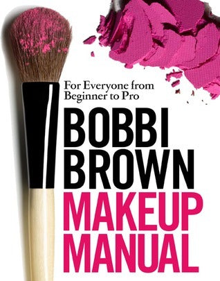 Bobbi Brown Makeup Manual for Everyone from Beginner to Pro