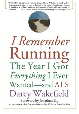 I Remember Running: The Year I Got Everything I Ever Wanted - And ALS