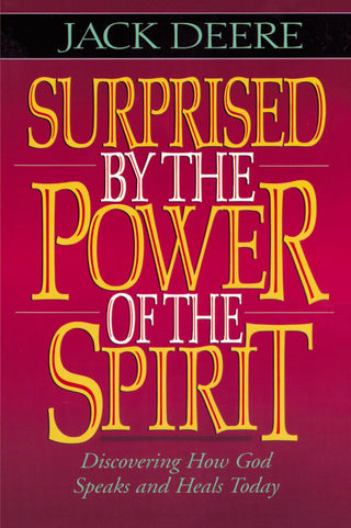 Surprised by the Power of the Spirit: Discovering How God Speaks and Heals Today