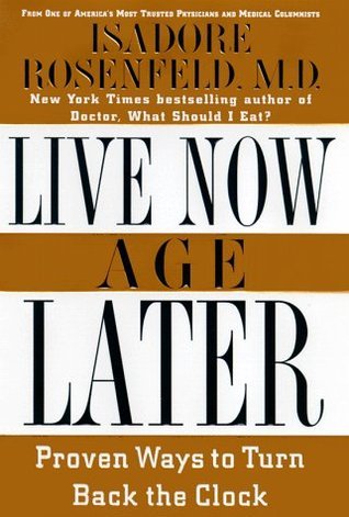 Live Now, Age Later: Proven Ways to Slow Down the Clock