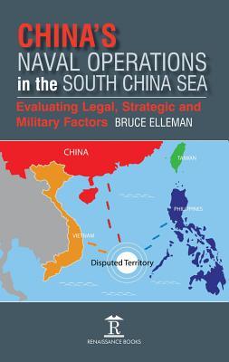 China's Naval Operations in the South China Sea: Evaluating Legal, Strategic and Military Factors