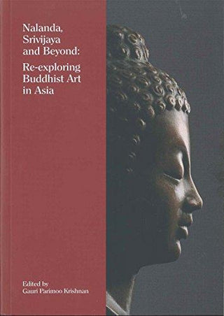 Nalanda, Srivijaya and Beyond : Re-Exploring Buddhist Art in Asia - Thryft
