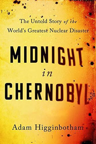 Midnight in Chernobyl : The Untold Story of the World's Greatest Nuclear Disaster - Thryft