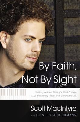 By Faith, Not By Sight: The Inspirational Story of a Blind Prodigy, a Life-Threatening Illness, and an Unexpected Gift - Thryft