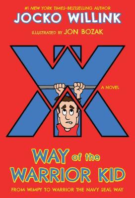 Way of the Warrior Kid: From Wimpy to Warrior the Navy SEAL Way