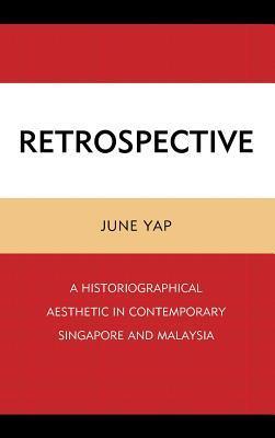 Retrospective - A Historiographical Aesthetic In Contemporary Singapore And Malaysia - Thryft