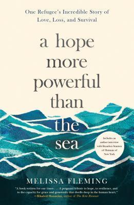 A Hope More Powerful Than the Sea : One Refugee's Incredible Story of Love, Loss, and Survival - Thryft