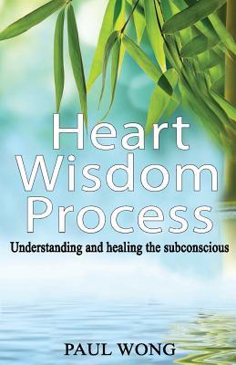 Heart Wisdom Process: Understanding and Healing the Subconscious