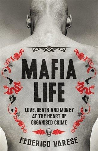 Mafia Life: Love, Death and Money at the Heart of Organised Crime [Paperback] Federico Varese - Thryft