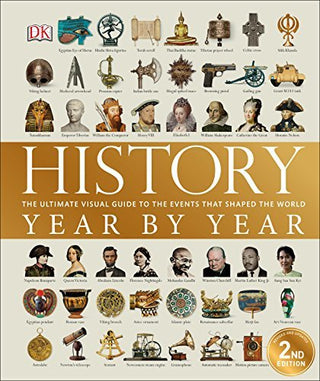History Year by Year: The Ultimate Visual Guide to the Events That Shaped the World